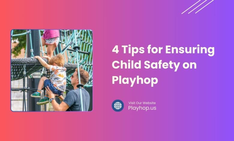 4 Tips for Ensuring Child Safety on Playhop