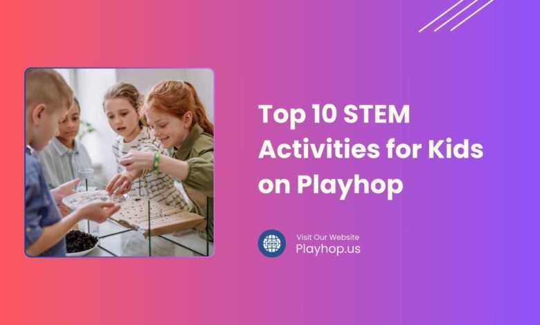 Top 10 STEM Activities for Kids on Playhop