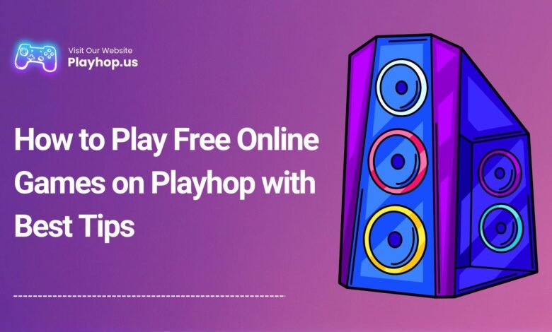 How to Play Free Online Games on Playhop with Best Tips