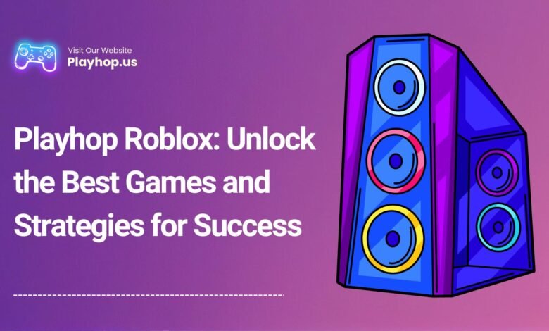 Playhop Roblox_ Unlock the Best Games and Strategies for Success